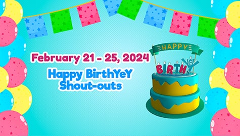 February 21 - 25, 2024 | Happy BirthYeY Shout-out Image Thumbnail